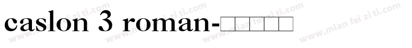 caslon 3 roman字体转换